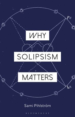 bokomslag Why Solipsism Matters