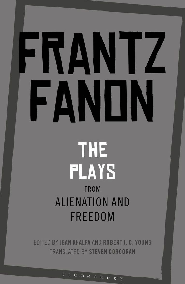 Frantz Fanon, Jean Khalfa, Robert J. C. Young, UK) Khalfa, Jean (Trinity College, Cambridge, USA) Young, Professor Robert J. C. (Professor of English, New York University, Robert J C Young - Plays from Alienation and Freedom, Häftad