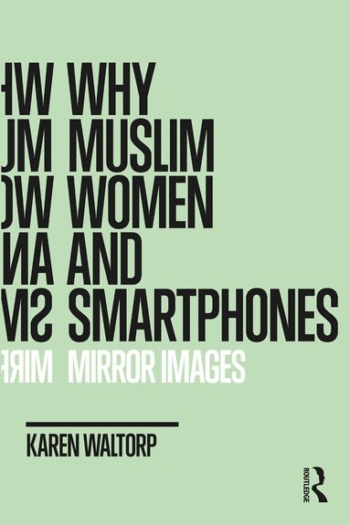 Karen Waltorp - Why Muslim Women and Smartphones, Inbunden