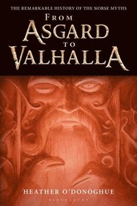 bokomslag From Asgard to Valhalla: The Remarkable History of the Norse Myths
