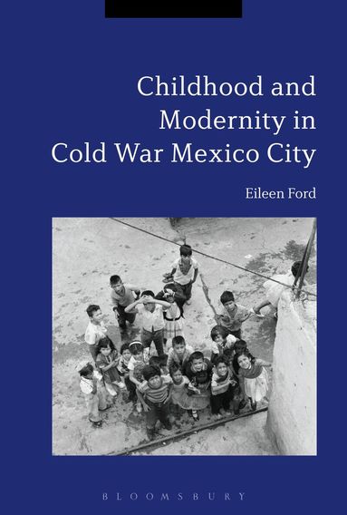 Eileen Ford - Childhood and Modernity in Cold War Mexico City, Häftad