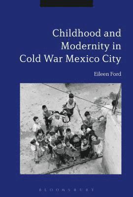 Childhood and Modernity in Cold War Mexico City 1