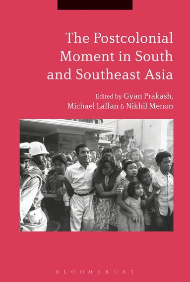 Gyan Prakash, Nikhil Menon, Michael Laffan - Postcolonial Moment in South and Southeast Asia, Häftad