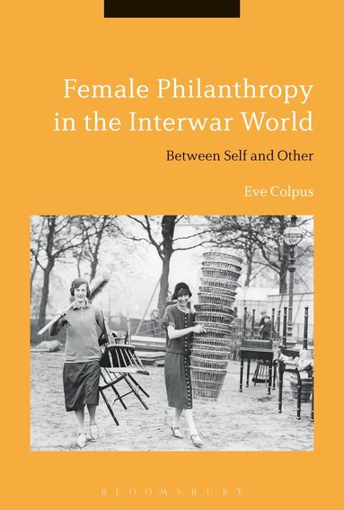 Eve Colpus - Female Philanthropy in the Interwar World, Häftad