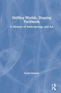 bokomslag Shifting Worlds, Shaping Fieldwork