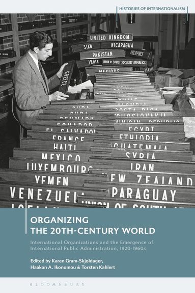 Karen Gram-Skjoldager, Haakon Andreas Ikonomou, Torsten Kahlert - Organizing the 20th-Century World, Inbunden