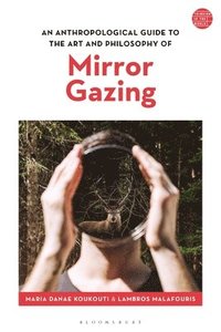 bokomslag An Anthropological Guide to the Art and Philosophy of Mirror Gazing