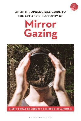 An Anthropological Guide to the Art and Philosophy of Mirror Gazing 1