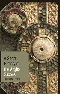 bokomslag A Short History of the Anglo-Saxons