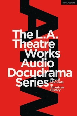 The L.A. Theatre Works Audio Docudrama Series 1