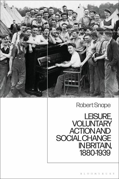 Robert Snape - Leisure, Voluntary Action and Social Change in Britain, 1880-1939, Häftad