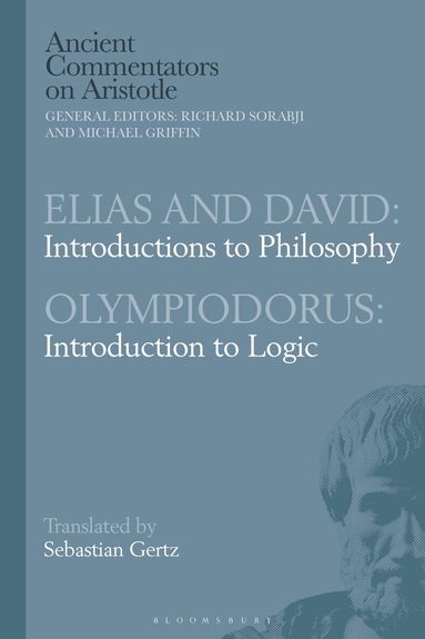 Sebastian Gertz, Richard Sorabji - Elias and David: Introductions to Philosophy with Olympiodorus: Introduction to Logic, Häftad