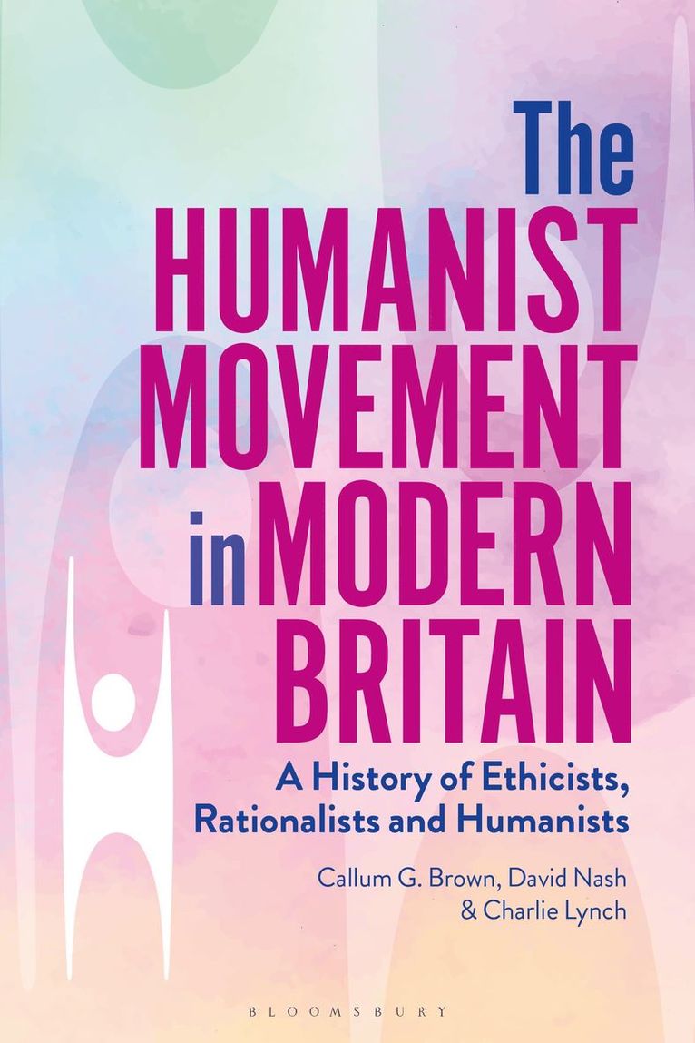 Callum G. Brown, David Nash, Charlie Lynch, UK) Brown, Callum G. (University of Glasgow, UK) Nash, Professor David (Department of History, Oxford Brookes University, UK) Lynch, Dr Charlie (Ulster University, Callum G Brown - Humanist Movement in Modern Britain, Häftad