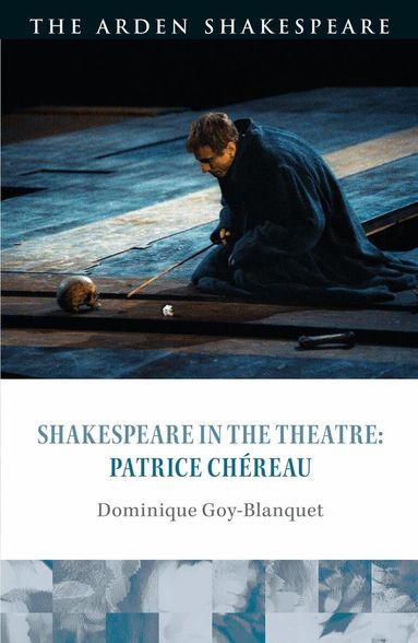 Dominique Goy-Blanquet, Bridget Escolme - Shakespeare in the Theatre: Patrice Chéreau, Häftad