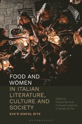 Claudia Bernardi, Francesca Calamita, Daniele De Feo - Food and Women in Italian Literature, Culture and Society, Inbunden