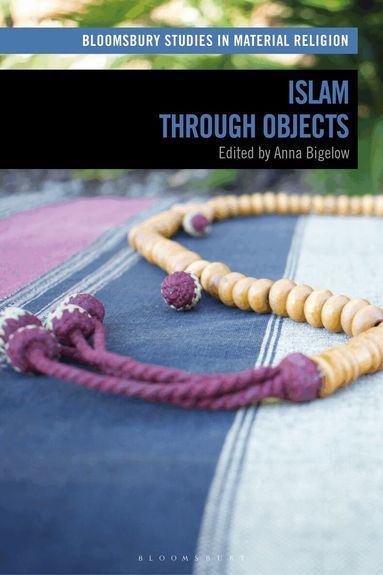 Anna Bigelow - Islam through Objects, Häftad