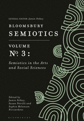 Bloomsbury Semiotics Volume 3: Semiotics in the Arts and Social Sciences 1