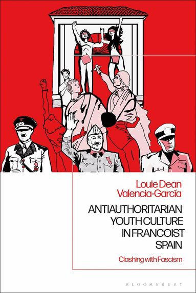 Louie Dean Valencia-García - Antiauthoritarian Youth Culture in Francoist Spain, Häftad