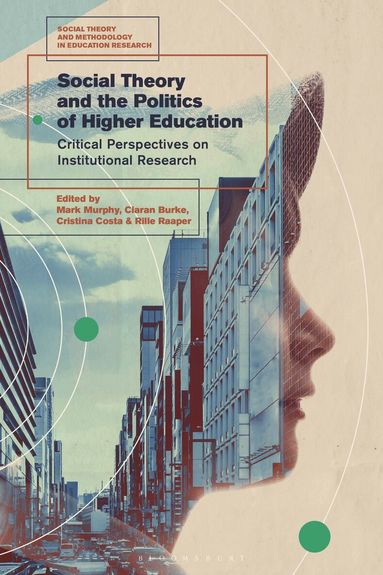 Mark Murphy, Ciaran Burke, Cristina Costa, Rille Raaper - Social Theory and the Politics of Higher Education, Inbunden