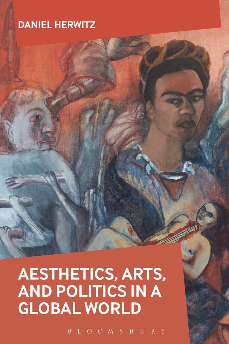 Daniel Herwitz - Aesthetics, Arts, and Politics in a Global World, Häftad