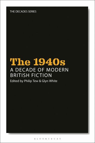 Philip Tew, Glyn White - 1940s: A Decade of Modern British Fiction, Inbunden