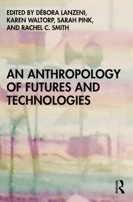 An Anthropology of Futures and Technologies 1