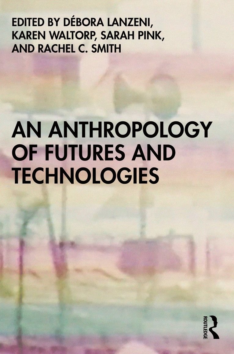 Débora Lanzeni, Karen Waltorp, Sarah Pink, Rachel C. Smith, Debora Lanzeni, Australia) Pink, Sarah (Monash University - Anthropology of Futures and Technologies, Häftad