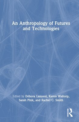 bokomslag An Anthropology of Futures and Technologies