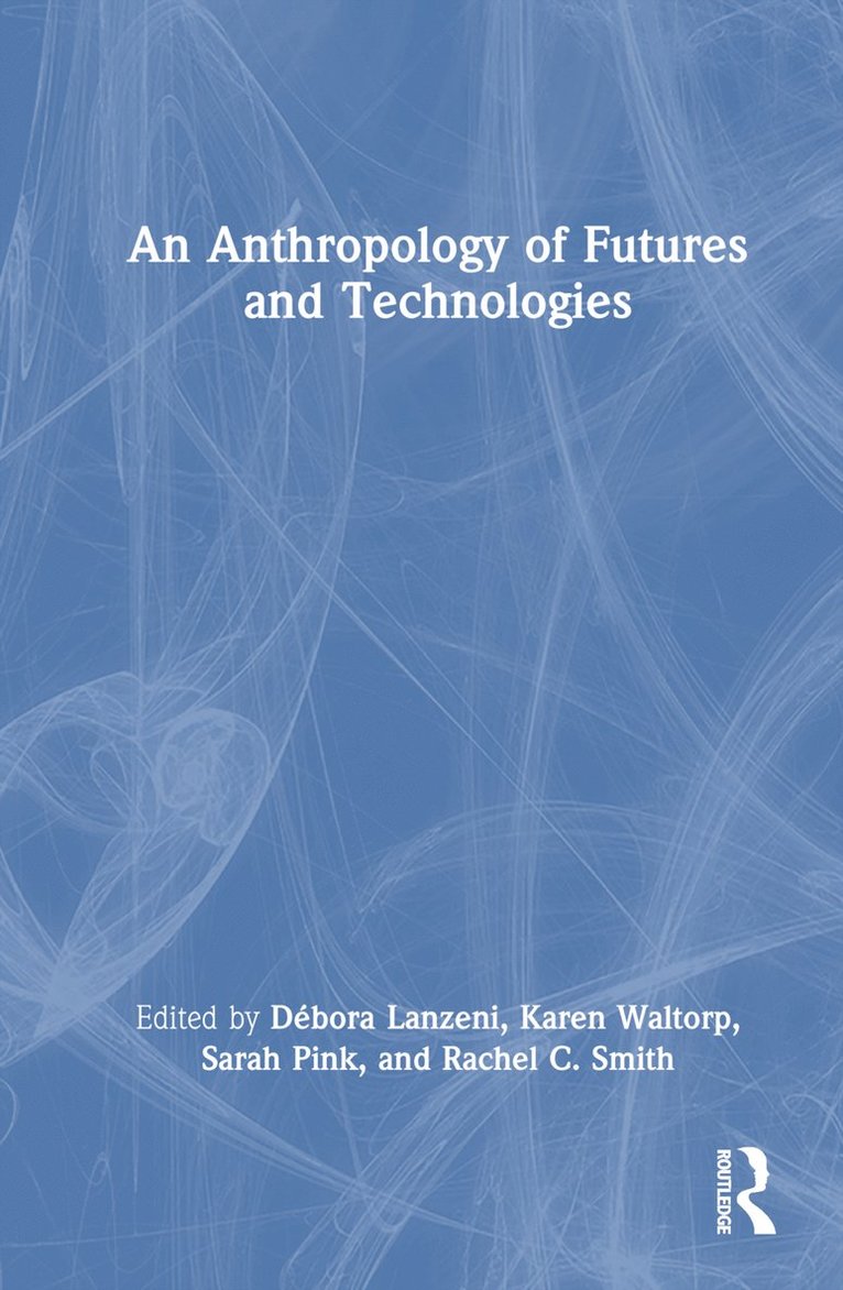 Débora Lanzeni, Karen Waltorp, Sarah Pink, Rachel C. Smith, Debora Lanzeni, Australia) Pink, Sarah (Monash University - Anthropology of Futures and Technologies, Inbunden