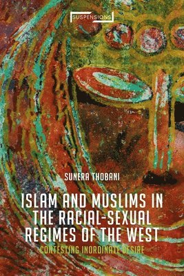 Sunera Thobani, Jason Bahbak Mohaghegh - Contesting Islam, Constructing Race and Sexuality, Inbunden