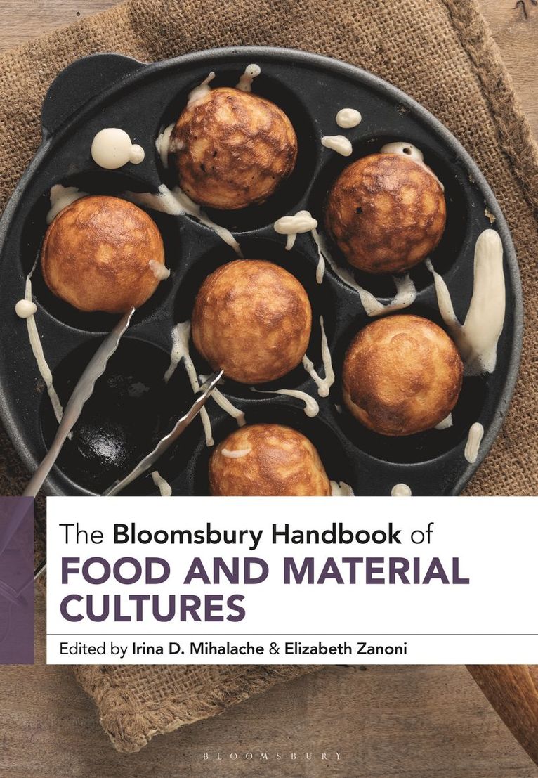 Irina D. Mihalache, Elizabeth Zanoni - Bloomsbury Handbook of Food and Material Cultures, Inbunden
