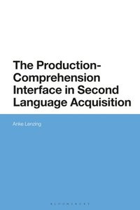 bokomslag The Production-Comprehension Interface in Second Language Acquisition