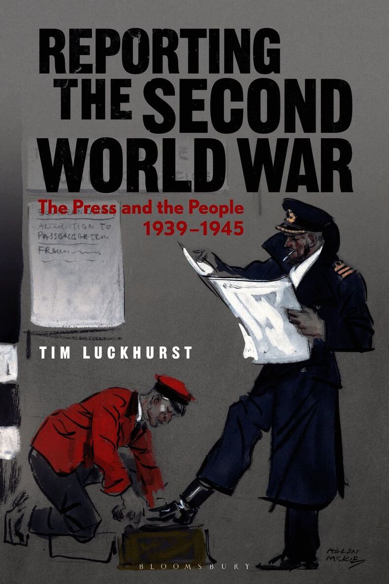 Tim Luckhurst, UK) Luckhurst, Prof. Tim (Durham University - Reporting the Second World War, Inbunden
