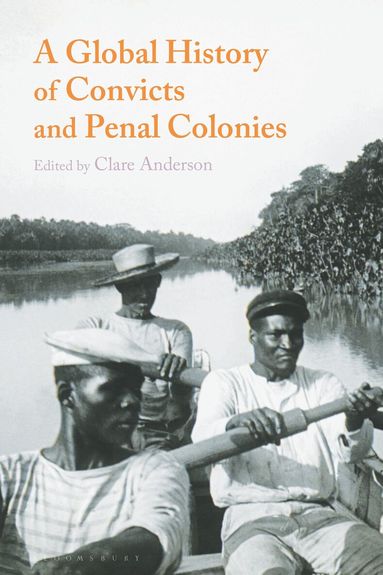 Clare Anderson - Global History of Convicts and Penal Colonies, Häftad