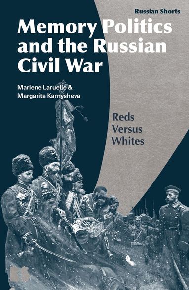 Marlene Laruelle, Margarita Karnysheva, Stephen M. Norris - Memory Politics and the Russian Civil War, Inbunden