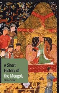 bokomslag A Short History of the Mongols