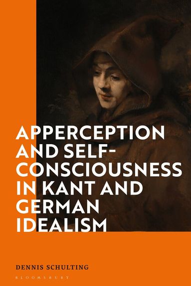 Dennis Schulting - Apperception and Self-Consciousness in Kant and German Idealism, Inbunden