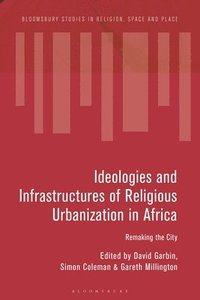 bokomslag Ideologies and Infrastructures of Religious Urbanization in Africa