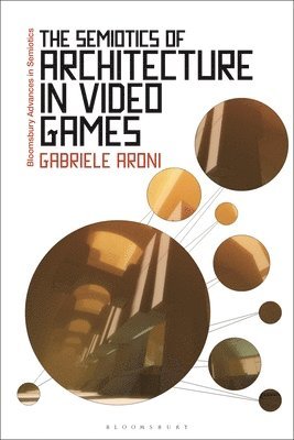 Gabriele Aroni, UK) Aroni, Dr Gabriele (Manchester Metropolitan University, Gregory Paschalidis - Semiotics of Architecture in Video Games, Inbunden