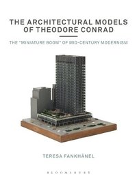 bokomslag The Architectural Models of Theodore Conrad