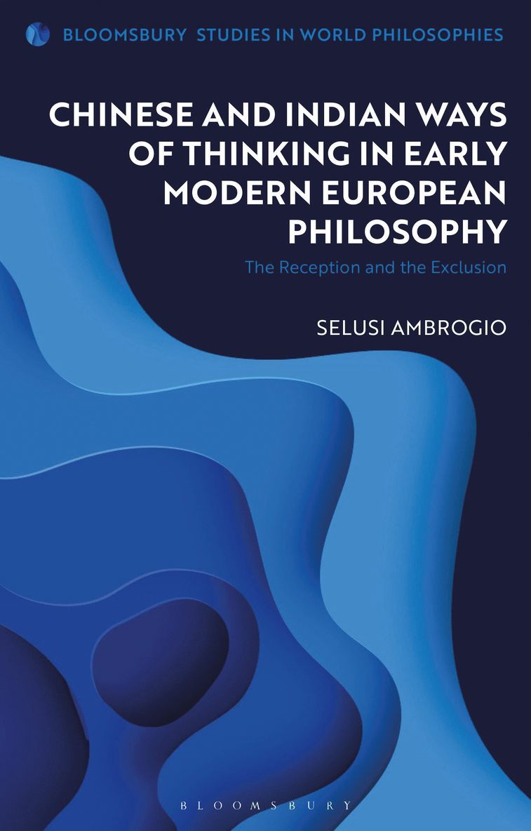 Selusi Ambrogio, Monika Kirloskar-Steinbach - Chinese and Indian Ways of Thinking in Early Modern European Philosophy, Inbunden