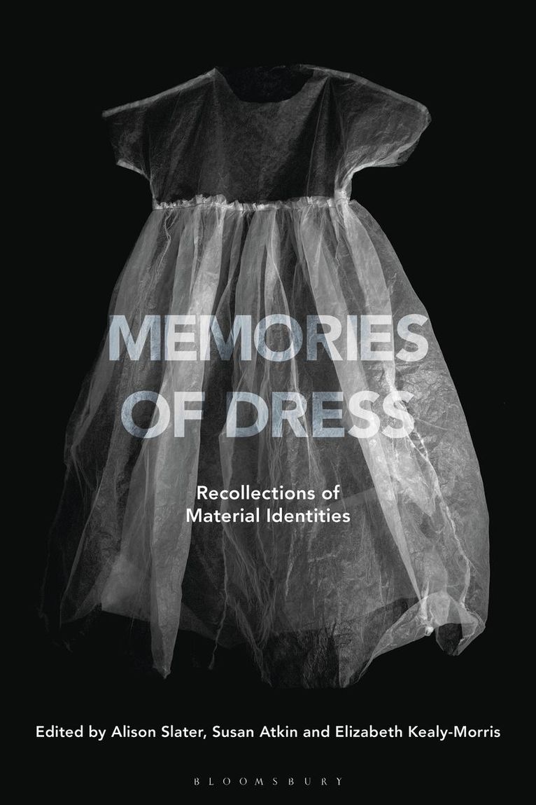 Alison Slater, Susan Atkin, Elizabeth Kealy-Morris, UK) Slater, Alison (Manchester School of Art, Manchester Metropolitan University, UK) Atkin, Susan (Manchester School of Art, Manchester Metropolitan University, UK) Kealy-Morris, Elizabeth (Manchester Metropolitan University - Memories of Dress, Inbunden
