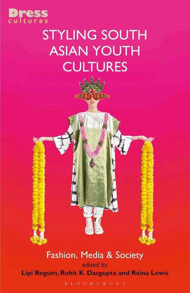 Lipi Begum, Rohit K. Dasgupta, Reina Lewis - Styling South Asian Youth Cultures, Häftad