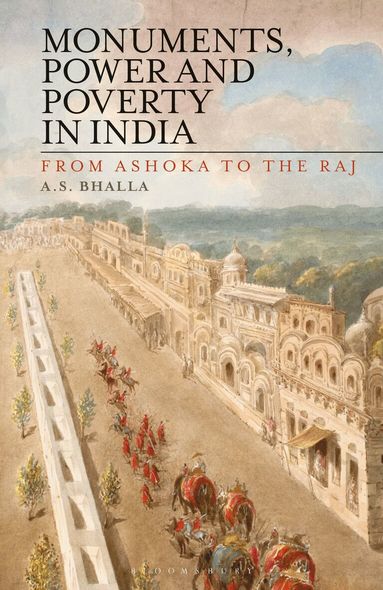 Ajit S. Bhalla - Monuments, Power and Poverty in India, Häftad