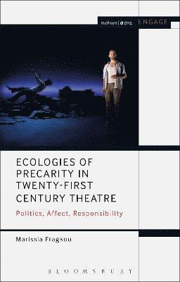 Ecologies of Precarity in Twenty-First Century Theatre 1