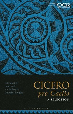 Georgina Longley, UK) Longley, Georgina (Independent Scholar - Cicero, pro Caelio: A Selection, Häftad