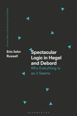 Eric-John Russell - Spectacular Logic in Hegel and Debord, Inbunden