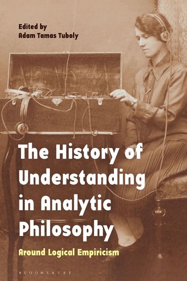 Adam Tamas Tuboly - History of Understanding in Analytic Philosophy, Inbunden