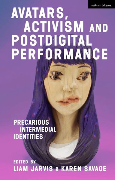 Liam Jarvis, Karen Savage - Avatars, Activism and Postdigital Performance, Inbunden