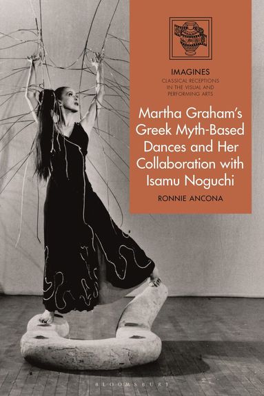 Ronnie Ancona, Filippo Carlà-Uhink - Martha Graham's Greek Myth-Based Dances and Her Collaboration with Isamu Noguchi, Inbunden